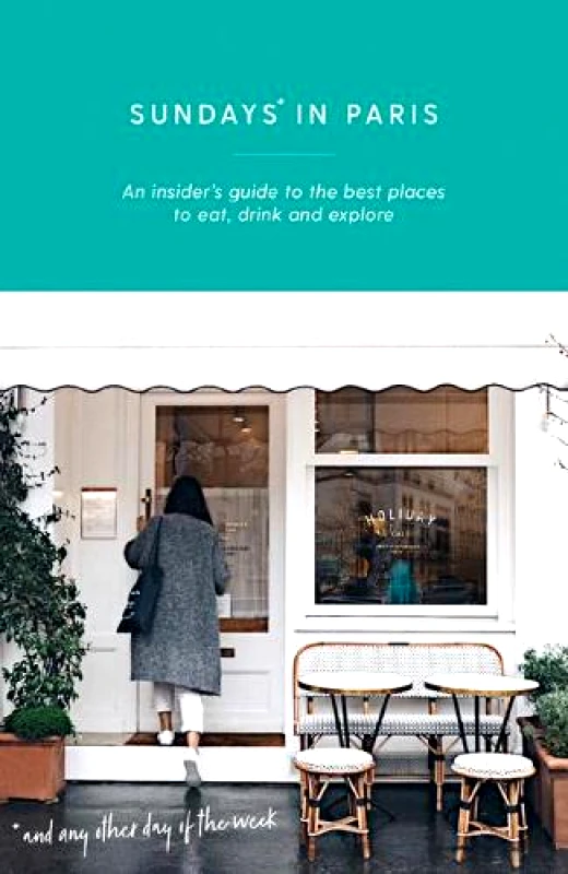 Hardie Grant Explore Sundays in Paris: An insider's guide to the best places to eat, drink and explore – and every other day of the week Yasmin Zeinab Hardie Grant Explore