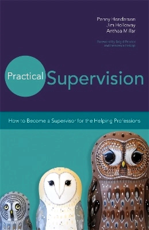 Jessica Kingsley Publishers Practical Supervision: How to Become a Supervisor for the Helping Professions Jim Holloway Jessica Kingsley Publishers 0421