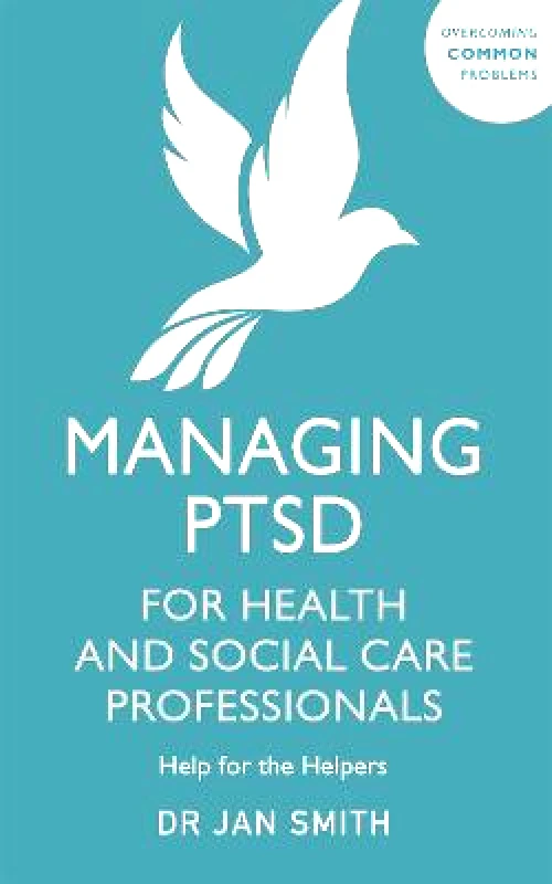 Sheldon Press Managing PTSD for Health and Social Care Professionals: Help for the Helpers Dr Jan Smith Sheldon Press 0217