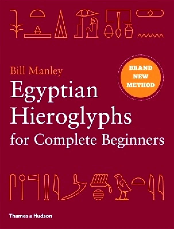 Thames & Hudson Ltd Egyptian Hieroglyphs for Complete Beginners: The Revolutionary New Approach to Reading the Monuments Bill Manley Thames & Hudson Ltd 0301