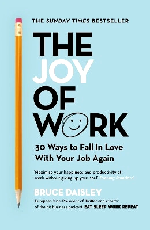 Random House Business Books The Joy of Work: The No.1 Sunday Times Business Bestseller – 30 Ways to Fix Your Work Culture and Fall in Love with Your Job Again Bruce Daisley Random House Business Books