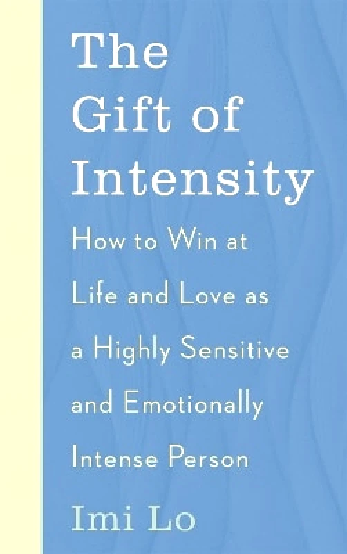 John Murray One The Gift of Intensity: How to Win at Life and Love as a Highly Sensitive and Emotionally Intense Person Imi Lo John Murray One 0624