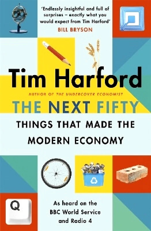 The Bridge Street Press The Next Fifty Things that Made the Modern Economy Tim Harford The Bridge Street Press 0526