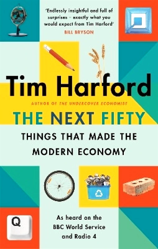 The Bridge Street Press The Next Fifty Things that Made the Modern Economy Tim Harford The Bridge Street Press 0831