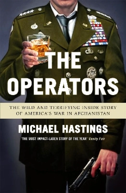 Weidenfeld & Nicolson The Operators: The Wild and Terrifying Inside Story of America's War in Afghanistan Michael Hastings Weidenfeld & Nicolson 0226