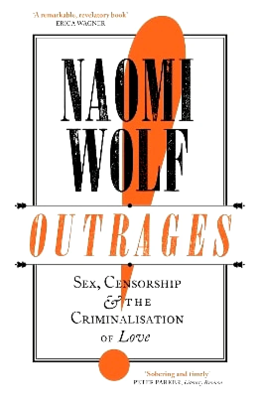 Virago Press Ltd Outrages: Sex, Censorship and the Criminalisation of Love Naomi Wolf Virago Press Ltd 0127