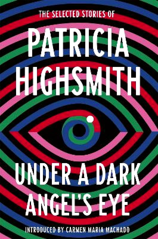 Virago Press Ltd Under a Dark Angel's Eye: The Selected Stories of Patricia Highsmith Virago Press Ltd 2021 Paperback / softback