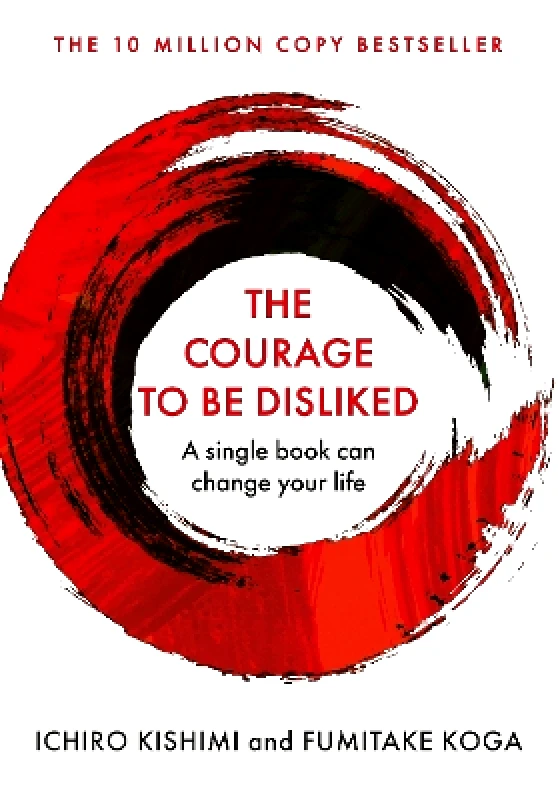 Allen & Unwin The Courage To Be Disliked: A single book can change your life Fumitake Koga Allen & Unwin