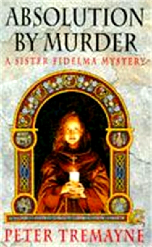 Headline Book Publishing Absolution by Murder (Sister Fidelma Mysteries Book 1): The first twisty tale in a gripping Celtic mystery series Peter Tremayne Headline Book Publishing 0201