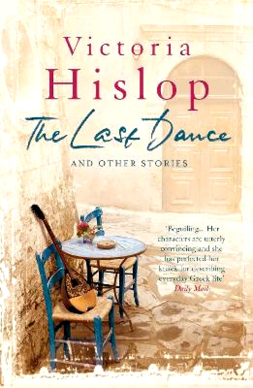 Headline Review The Last Dance and Other Stories: Powerful stories from million-copy bestseller Victoria Hislop 'Beautifully observed' Headline Review 0523