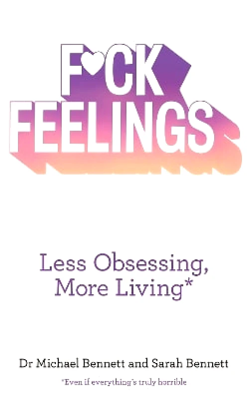 Harper Thorsons F*ck Feelings: Less Obsessing, More Living Sarah Bennett Harper Thorsons