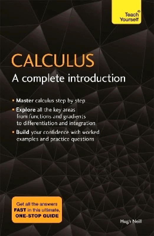 Teach Yourself Calculus: A Complete Introduction: The Easy Way to Learn Calculus Hugh Neill Teach Yourself 0612