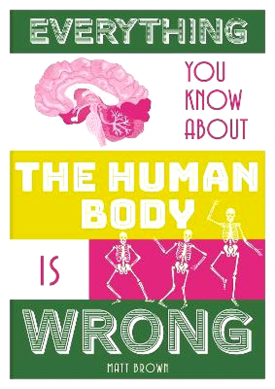 Batsford Everything You Know About the Human Body is Wrong Matt Brown Batsford 0802