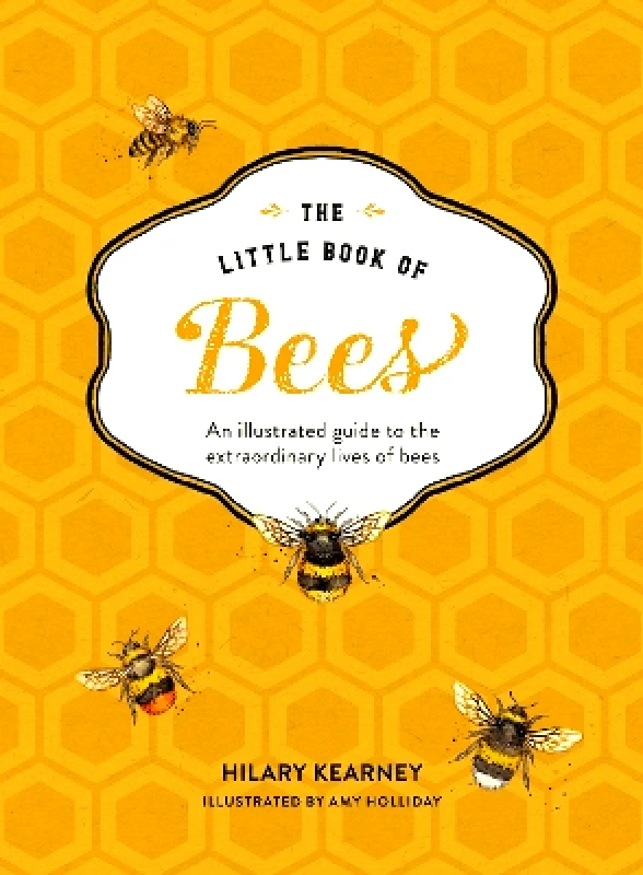 HarperCollins The Little Book of Bees: An illustrated guide to the extraordinary lives of bees Hilary Kearney HarperCollins