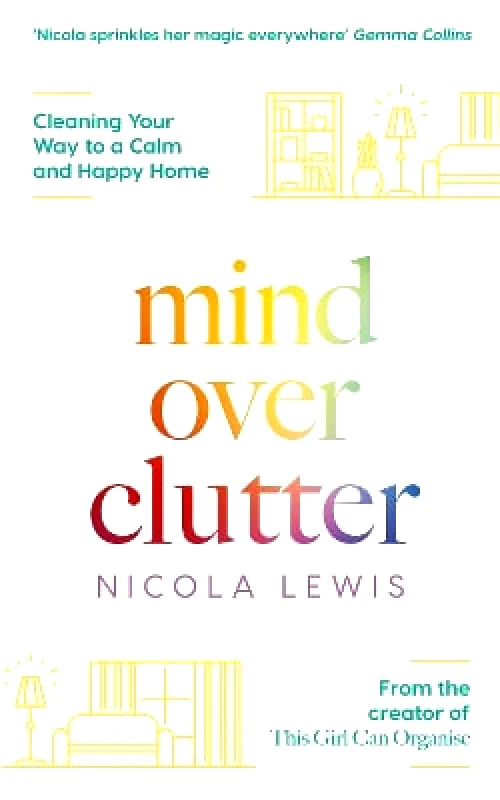 Thorsons Mind Over Clutter: Cleaning Your Way to a Calm and Happy Home Nicola Lewis Thorsons