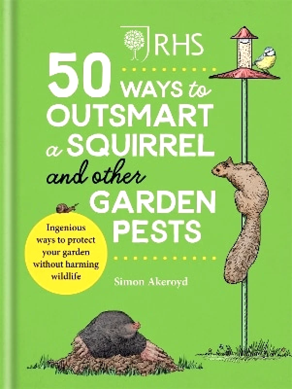 Mitchell Beazley RHS 50 Ways to Outsmart a Squirrel & Other Garden Pests: Ingenious ways to protect your garden without harming wildlife Simon Akeroyd Mitchell Beazley