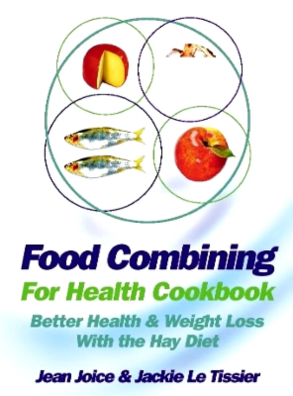 Thorsons Food Combining for Health Cookbook: Better health and weight loss with the Hay Diet Jackie Le Tissier Thorsons