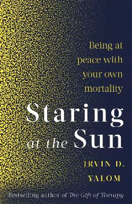 Piatkus Books Staring At The Sun: Being at peace with your own mortality Irvin Yalom Piatkus Books