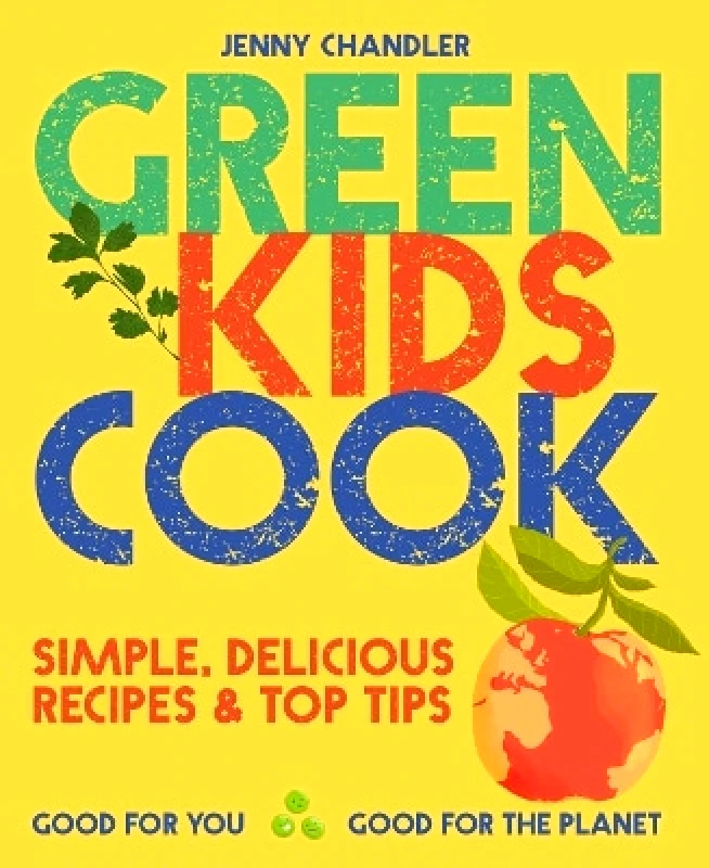 Pavilion Green Kids Cook: Simple, delicious recipes & Top Tips: Good for you, Good for the Planet Jenny Chandler Pavilion 0701