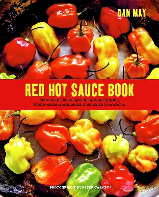 Ryland, Peters & Small Ltd Red Hot Sauce Book: More Than 100 Recipes for Seriously Spicy Home-Made Condiments from Salsa to Sriracha Dan May Ryland, Peters & Small Ltd Hardback