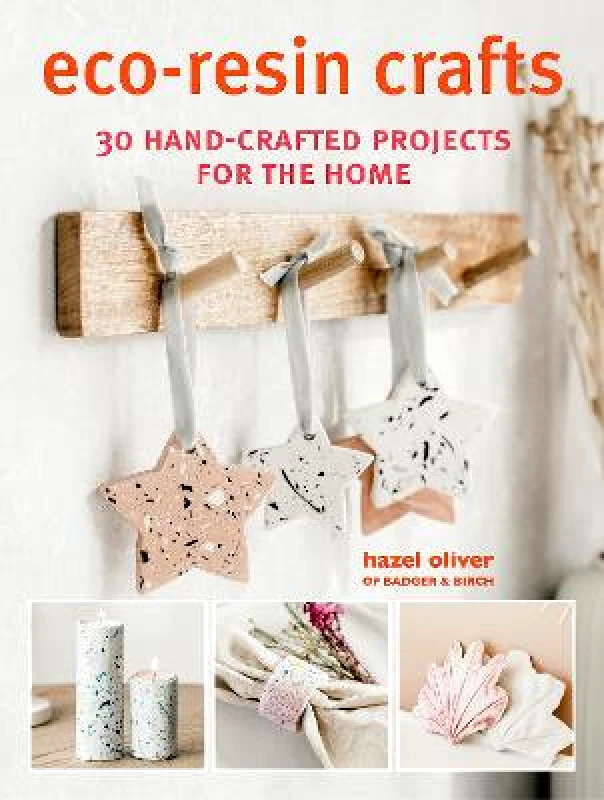 CICO Books Eco-Resin Crafts: 30 Hand-Crafted Projects for the Home Hazel Oliver CICO Books Paperback / softback