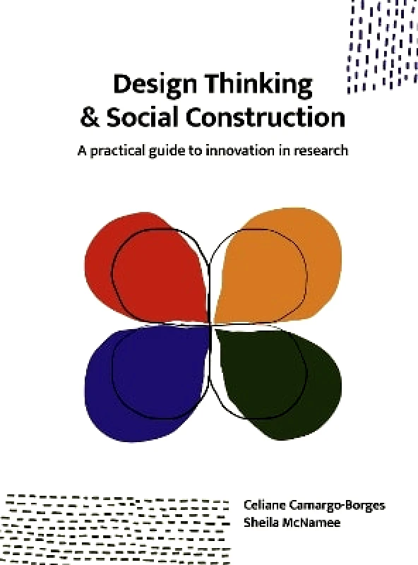 BIS Publishers B.V. Design Thinking and Social Construction: A Practical Guide to Innovation in Research Sheila McNamee BIS Publishers B.V. 0516