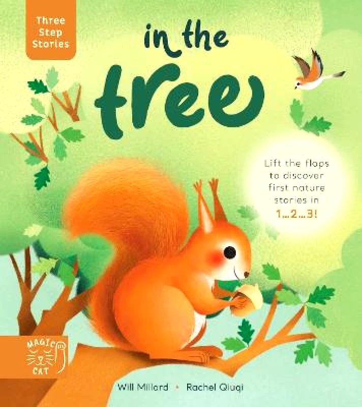 Magic Cat Publishing Three Step Stories: In the Tree: Lift the flaps to discover first nature stories in 1... 2... 3! Will Millard Magic Cat Publishing Hardback 2022