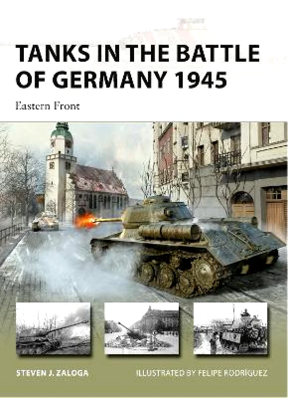 Osprey Publishing Tanks in the Battle of Germany 1945: Eastern Front Steven J. Zaloga Osprey Publishing 0214