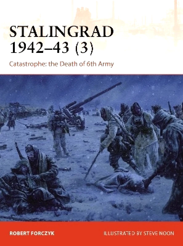Osprey Publishing Stalingrad 1942–43 (3): Catastrophe: the Death of 6th Army Robert Forczyk Osprey Publishing 0214