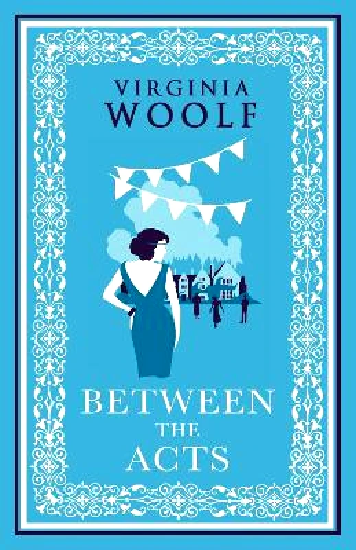 Alma Classics Between the Acts Virginia Woolf Alma Classics Paperback / softback