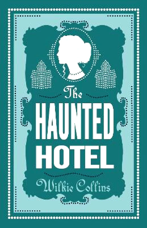 Alma Classics The Haunted Hotel: Annotated Edition Wilkie Collins Alma Classics 1022
