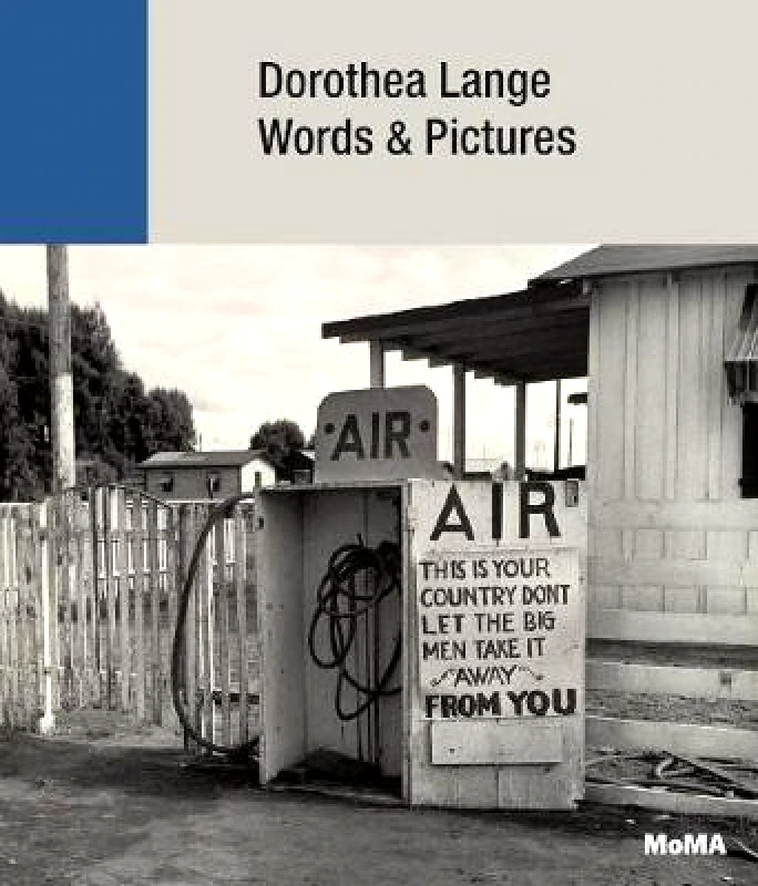 Museum of Modern Art Dorothea Lange: Words + Pictures Sandy Phillips Museum of Modern Art Hardback 2020