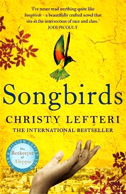 Manilla Press Songbirds: The powerful novel from the author of The Beekeeper of Aleppo and The Book of Fire Christy Lefteri Manilla Press