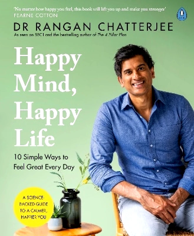 Penguin Life Happy Mind, Happy Life: 10 Simple Ways to Feel Great Every Day Dr Rangan Chatterjee Penguin Life