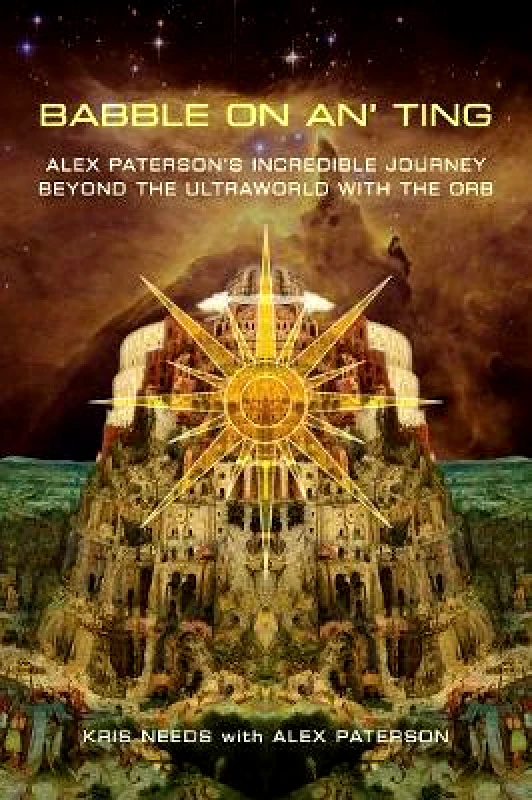 Omnibus Press Babble On An' Ting: Alex Paterson's Incredible Journey Beyond the Ultraworld with The Orb Omnibus Press Paperback / softback