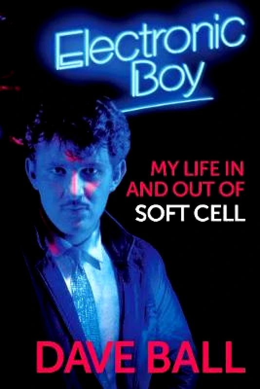 Omnibus Press Electronic Boy: My Life In and Out of Soft Cell: The Autobiography of Dave Ball Omnibus Press Hardback