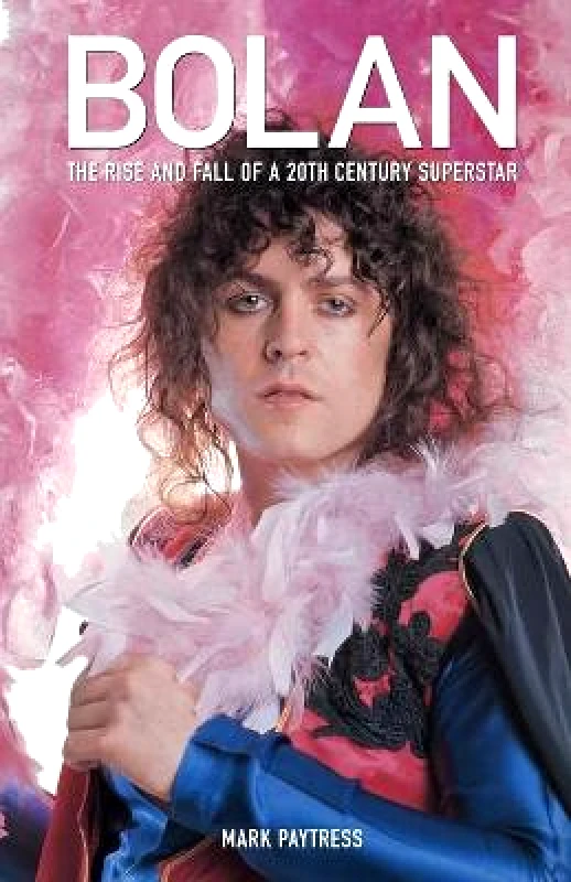 Omnibus Press Bolan: The Rise and Fall of a 20th Century Superstar Mark Paytress Omnibus Press Paperback / softback