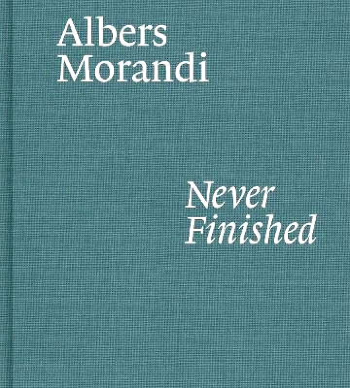 David Zwirner Albers and Morandi: Never Finished Giorgio Morandi David Zwirner Hardback 2021