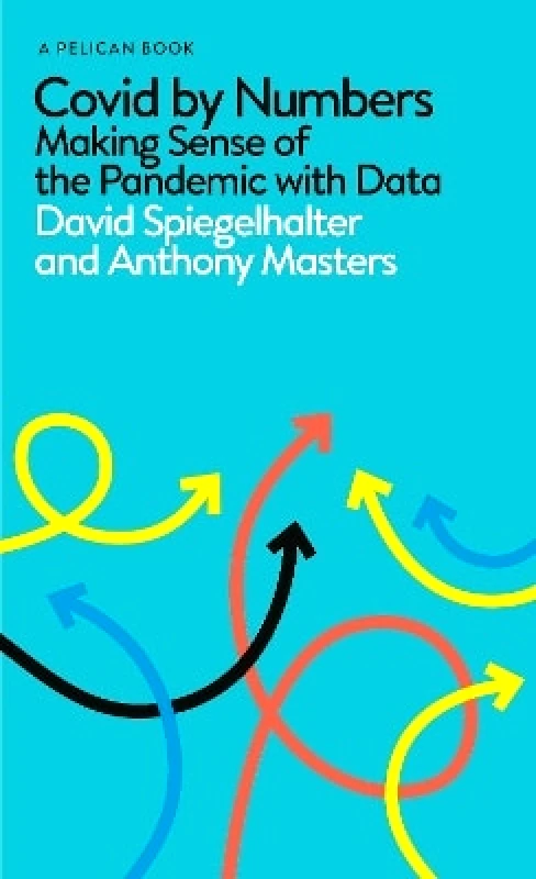Pelican Covid By Numbers: Making Sense of the Pandemic with Data Anthony Masters Pelican