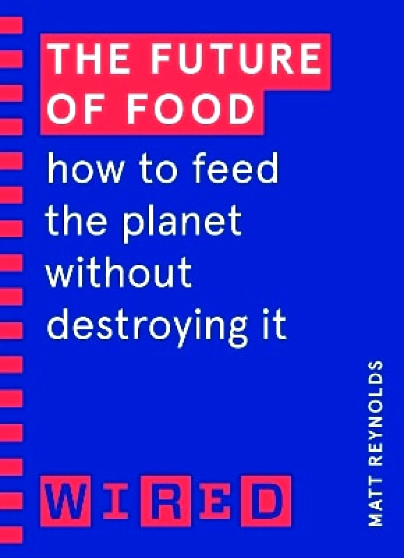 Random House Business Books The Future of Food (WIRED guides): How to Feed the Planet Without Destroying It Random House Business Books