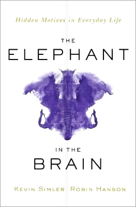 Oxford University Press Inc The Elephant in the Brain: Hidden Motives in Everyday Life Robin Hanson Oxford University Press Inc