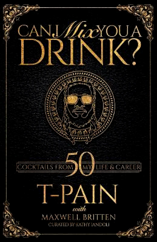Can I Mix You A Drink?: Grammy Award-Winning T-Pain's Guide to Mixology - Classic Cocktail Book, Bartender Book, Bar Book, and Funny Anecdotes Maxwell Britten Kingston Imperial φωτογραφία