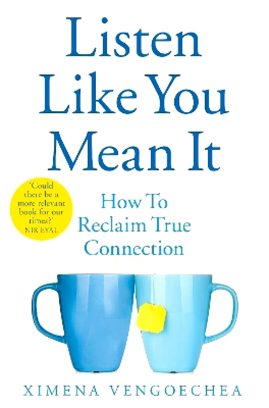Pan Books Listen Like You Mean It: How to Reclaim True Connection Ximena Vengoechea Pan Books 0726
