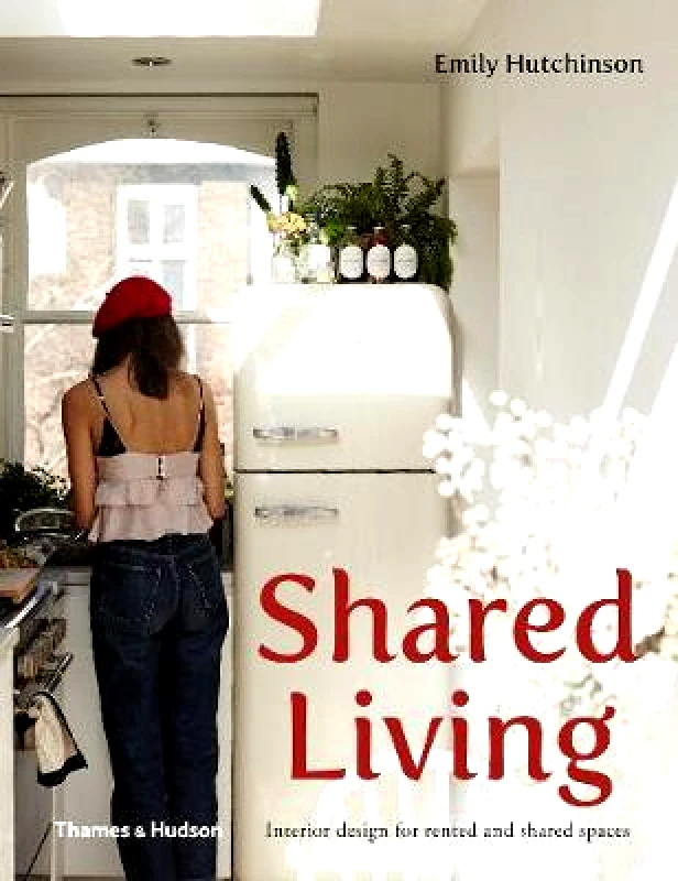 Thames and Hudson (Australia) Pty Ltd Shared Living: Interior design for rented and shared spaces Emily Hutchinson Thames and Hudson (Australia) Pty Ltd Paperback / softback 2019