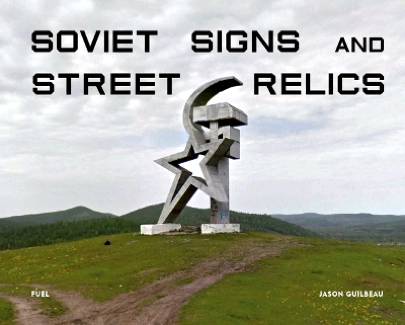 FUEL Publishing Soviet Signs & Street Relics FUEL FUEL Publishing 0812