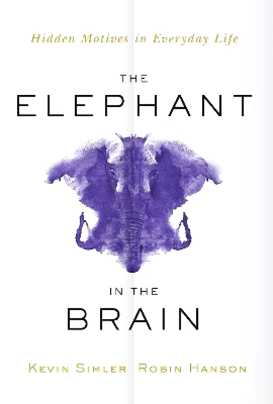 Oxford University Press Inc The Elephant in the Brain: Hidden Motives in Everyday Life Robin Hanson Oxford University Press Inc