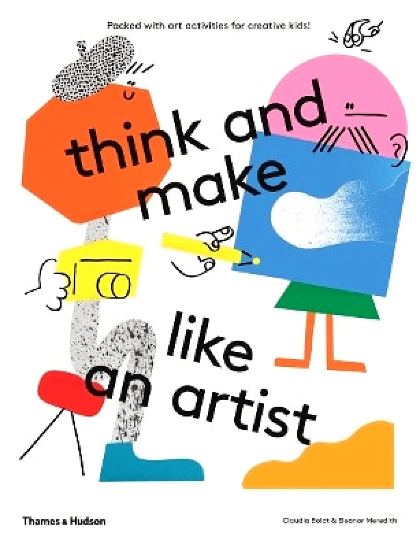 Thames & Hudson Ltd think and make like an artist: Art activities for creative kids! Eleanor Meredith Thames & Hudson Ltd 0401