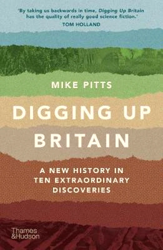 Thames & Hudson Ltd Digging Up Britain: A New History in Ten Extraordinary Discoveries Mike Pitts Thames & Hudson Ltd Paperback / softback 2021