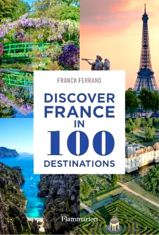 Flammarion Discover France in 100 Destinations Franck Ferrand Flammarion 0708