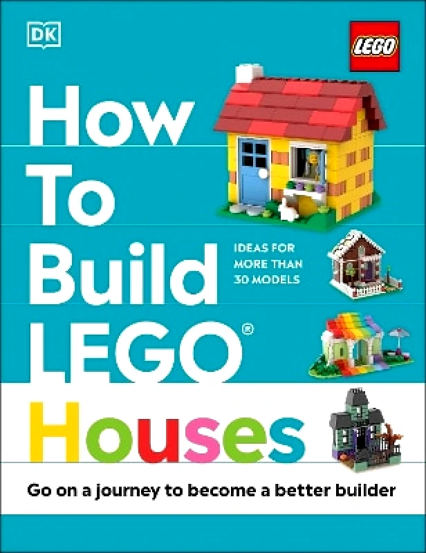 DK Children How to Build LEGO Houses: Go on a Journey to Become a Better Builder Hannah Dolan DK Children